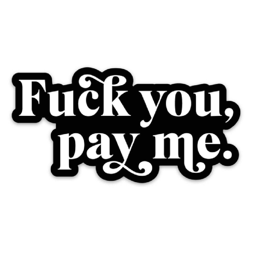 Fuck You, Pay Me Sticker
